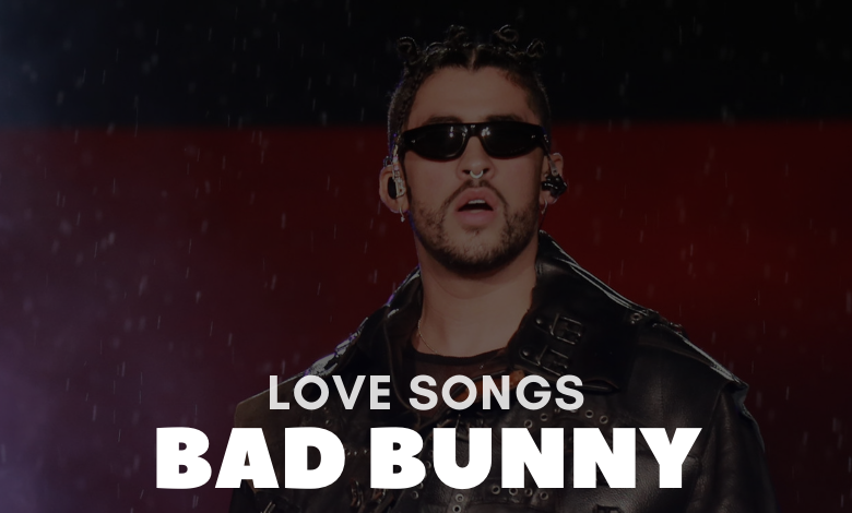 bad bunny love songs