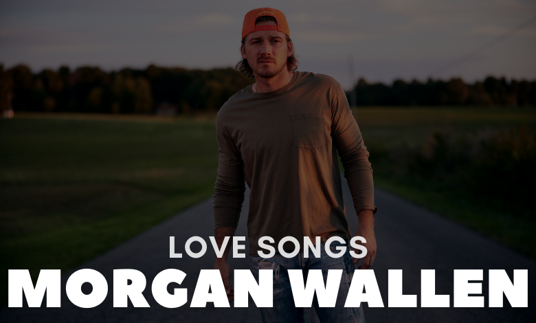 morgan wallen love songs