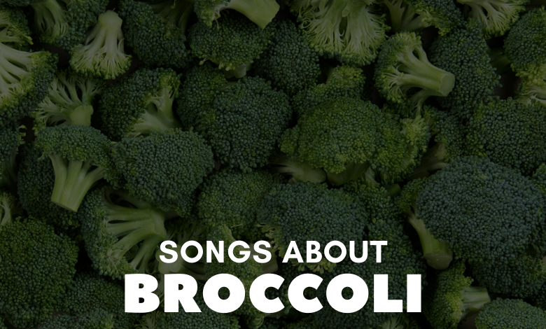 Songs About Broccoli