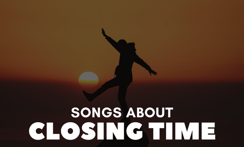 songs about closing time