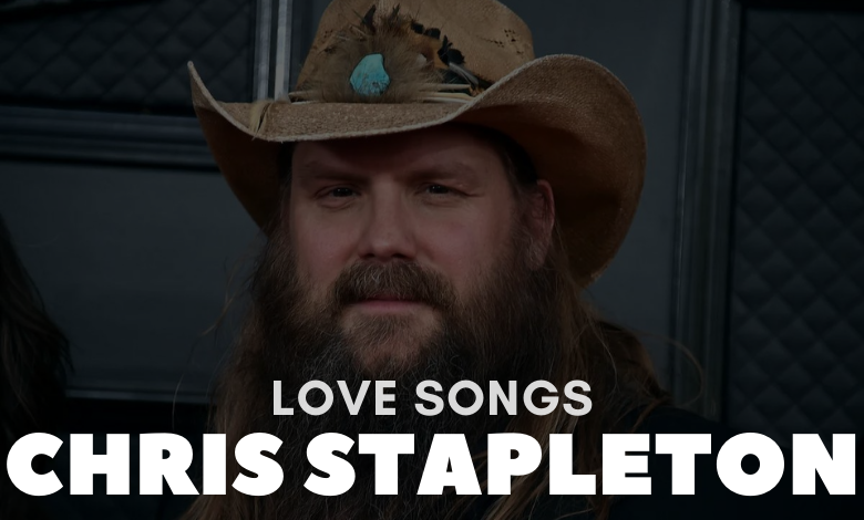 Chris Stapleton Love Songs