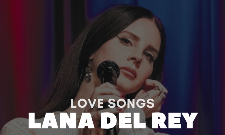 Lana Del Rey Love Songs