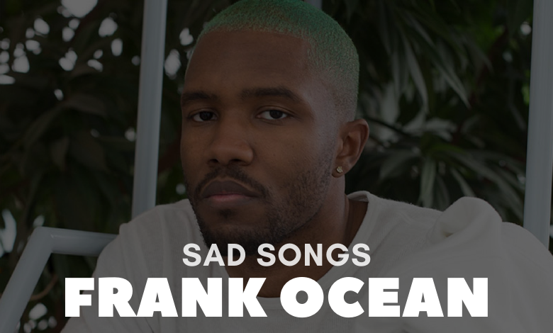 Saddest Frank Ocean Songs