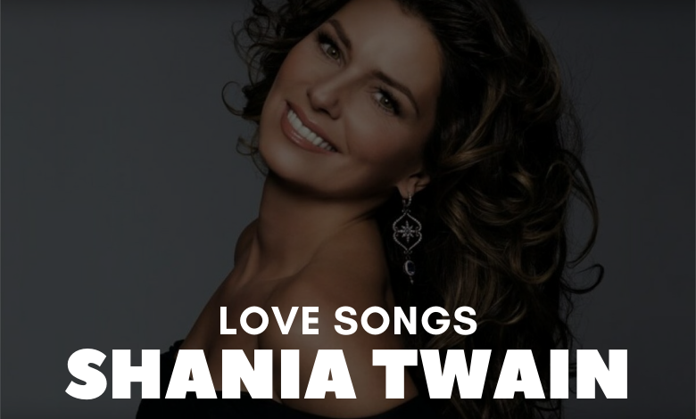 Shania Twain Love Songs