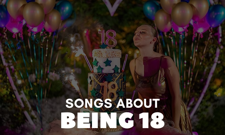 Songs About Being 18