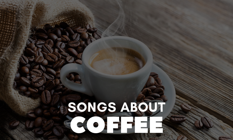 Songs About Coffee