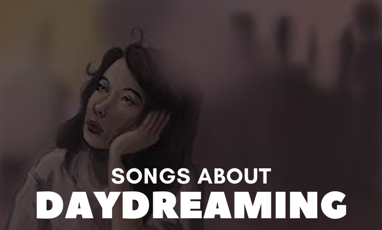 Songs About Daydreaming