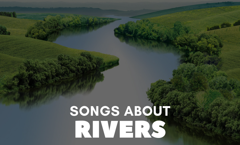 Songs About Rivers