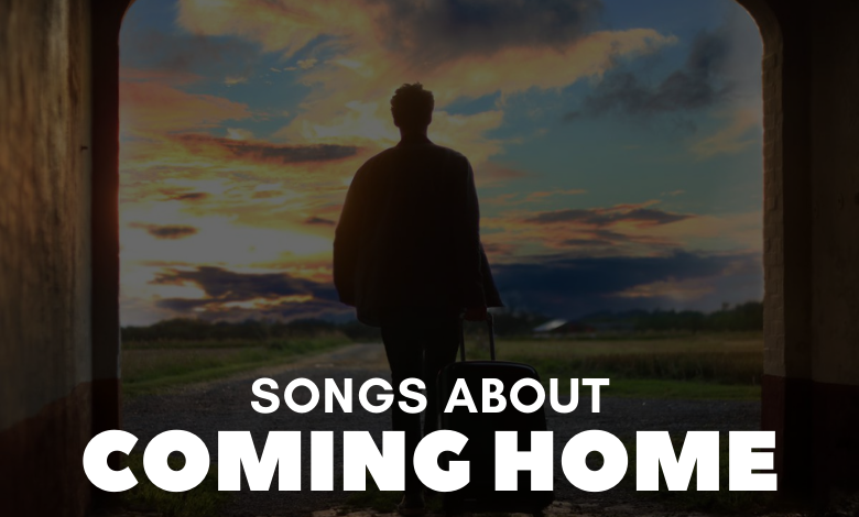 Songs About Coming Home