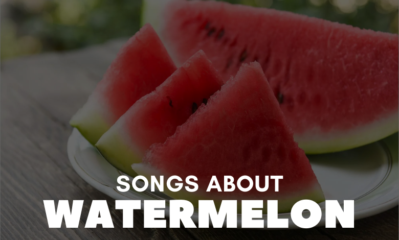 Songs About Watermelon