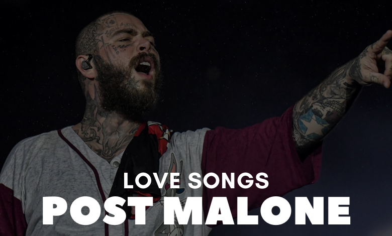 Post Malone Love Songs