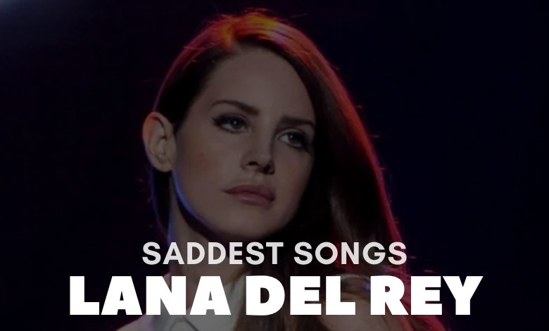 Saddest Lana Del Rey Songs