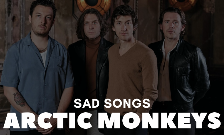 Saddest Arctic Monkeys Songs