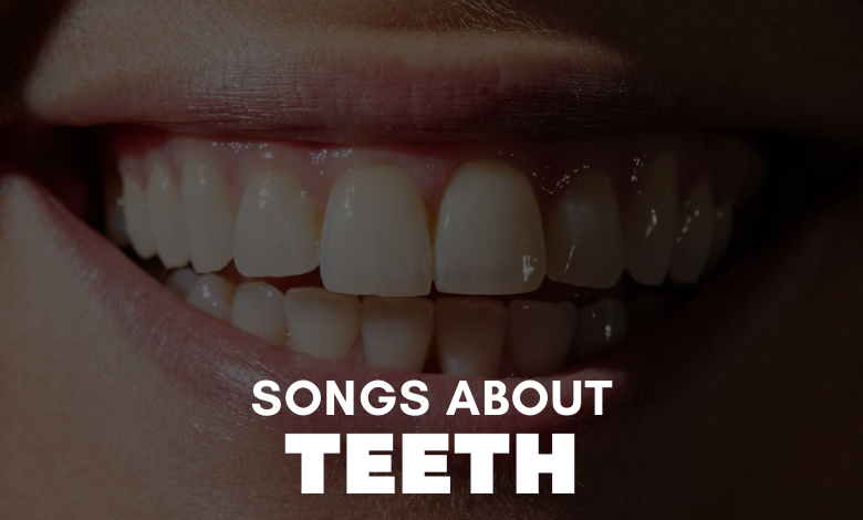 Songs About Teeth
