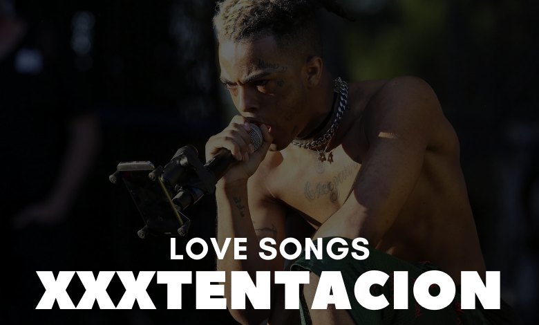 XXXTentacion Love Songs