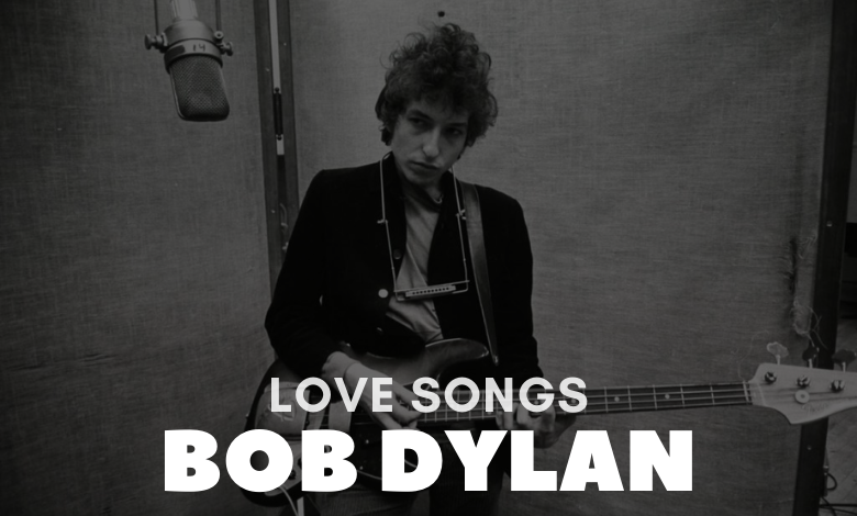 Bob Dylan Love Songs