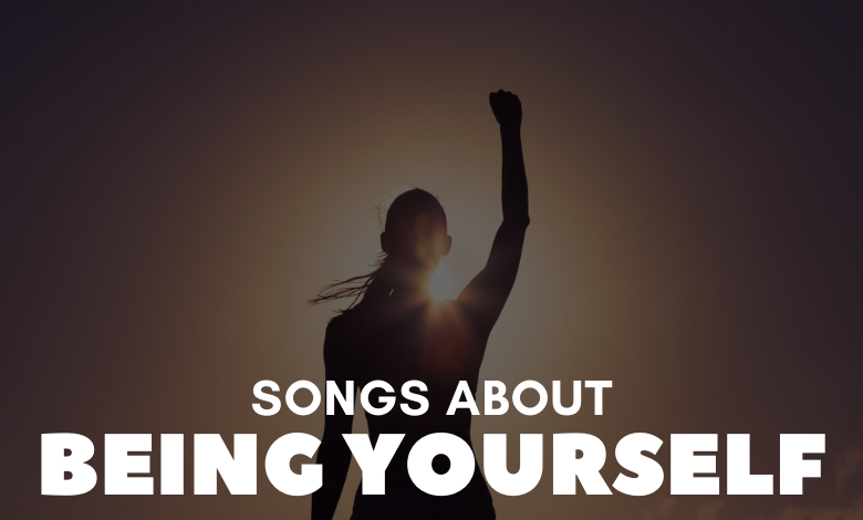 Songs About Being Yourself