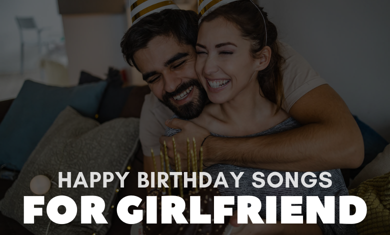 Happy Birthday Songs For Girlfriend