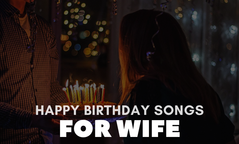 Happy Birthday Songs For Wife