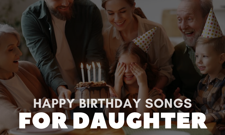 Happy Birthday Songs For Daughter