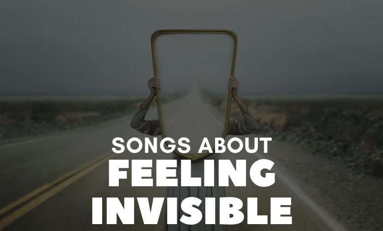 Songs About Feeling Invisible