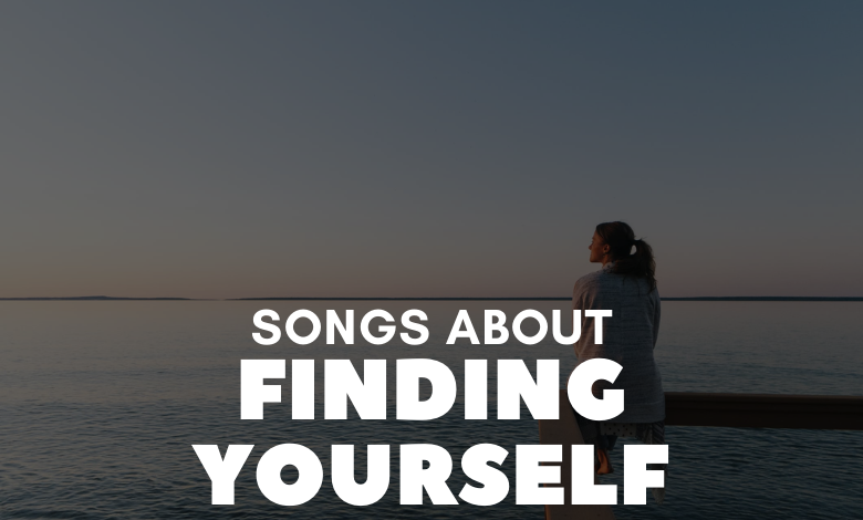 Songs About Finding Yourself