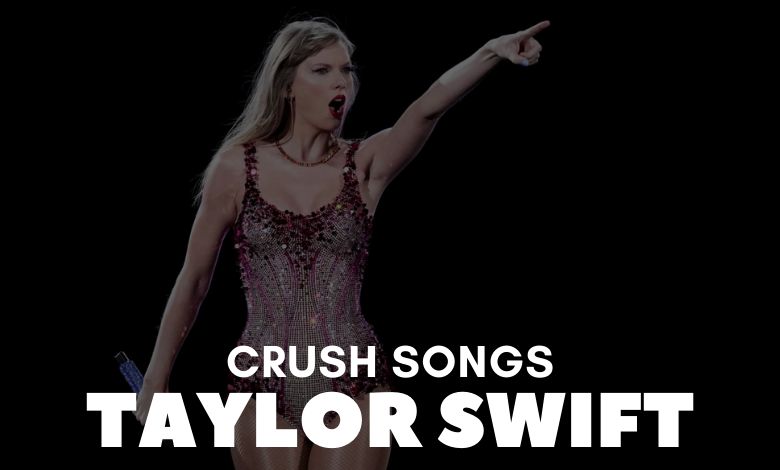 Taylor Swift Crush Songs