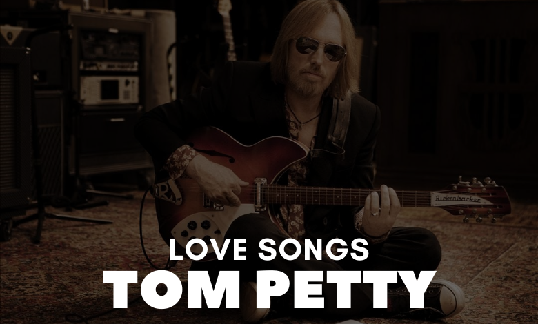 Tom Petty Love Songs