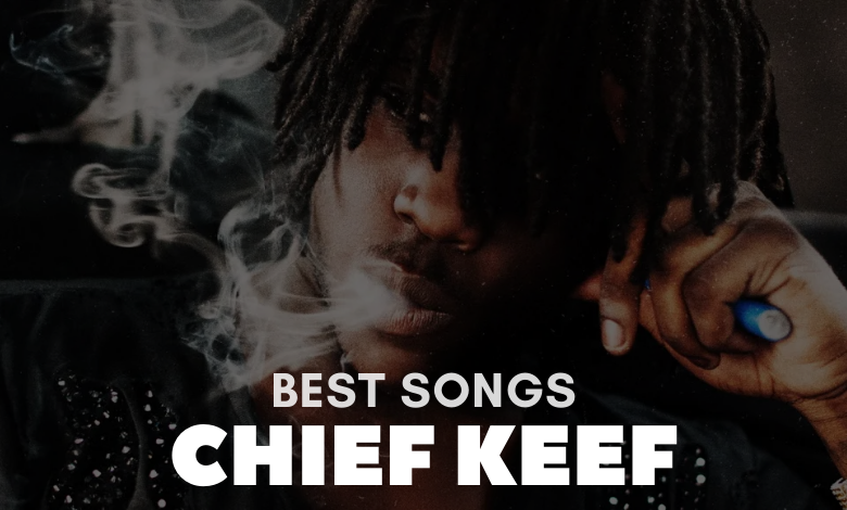 Best Chief Keef Songs