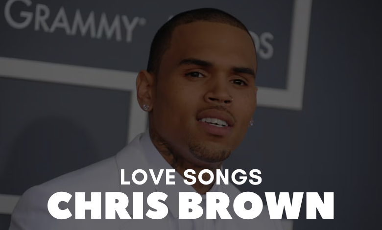 Chris Brown Love Songs