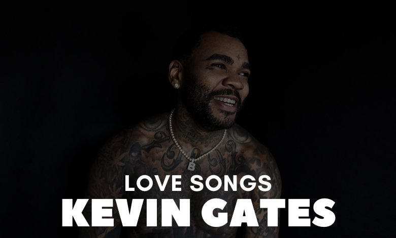 Kevin Gates Love Songs