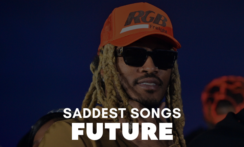 Saddest Future Songs