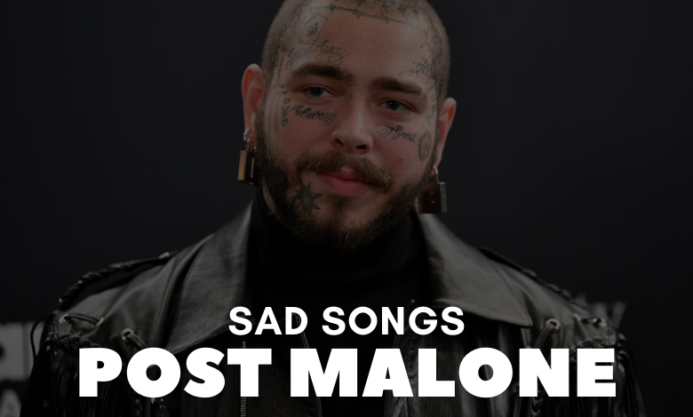 Saddest Post Malone Songs