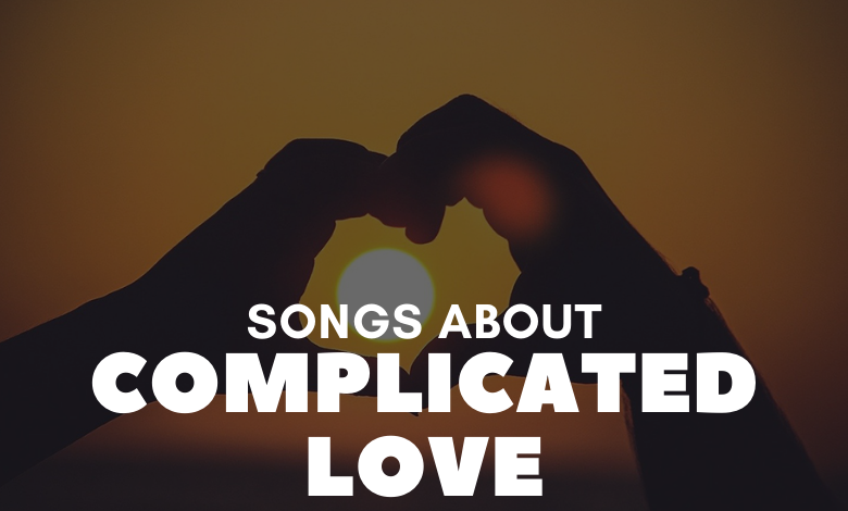 Songs About Complicated Love