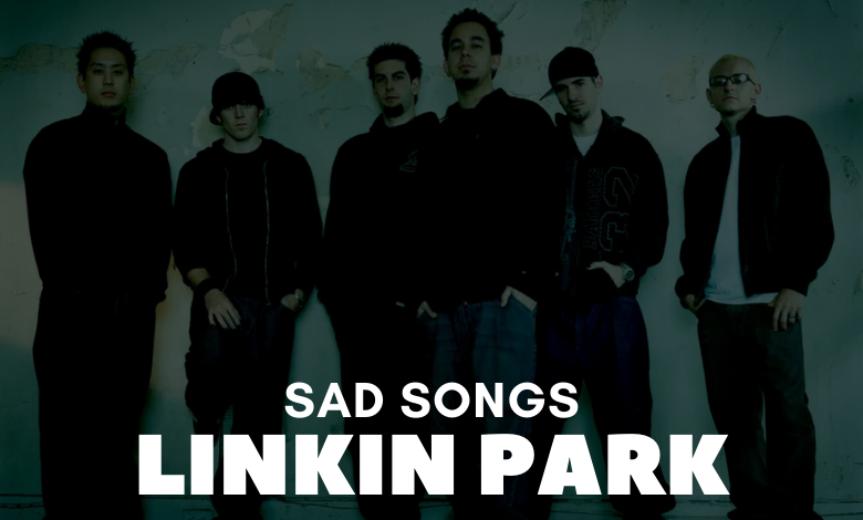 Linkin Park Sad Songs