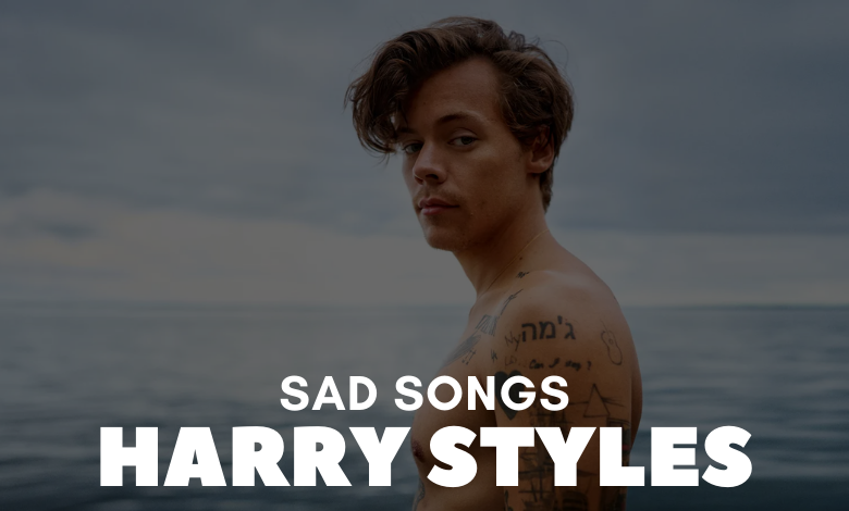 Saddest Harry Styles Songs