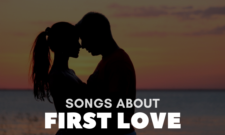 Songs About First Love
