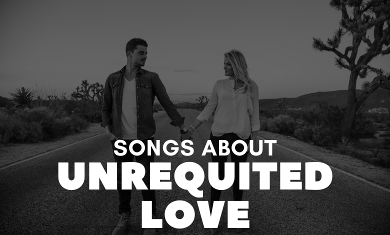Songs About Unrequited Love