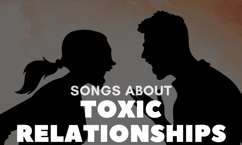 Songs About Toxic Relationships