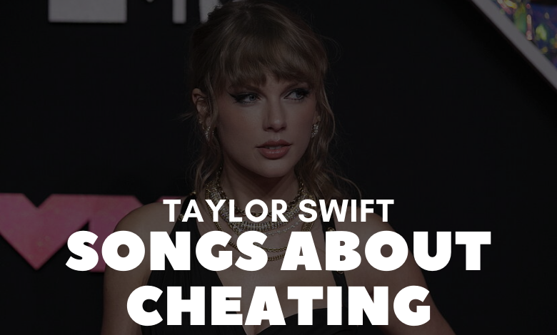 Taylor Swift Songs About Cheating
