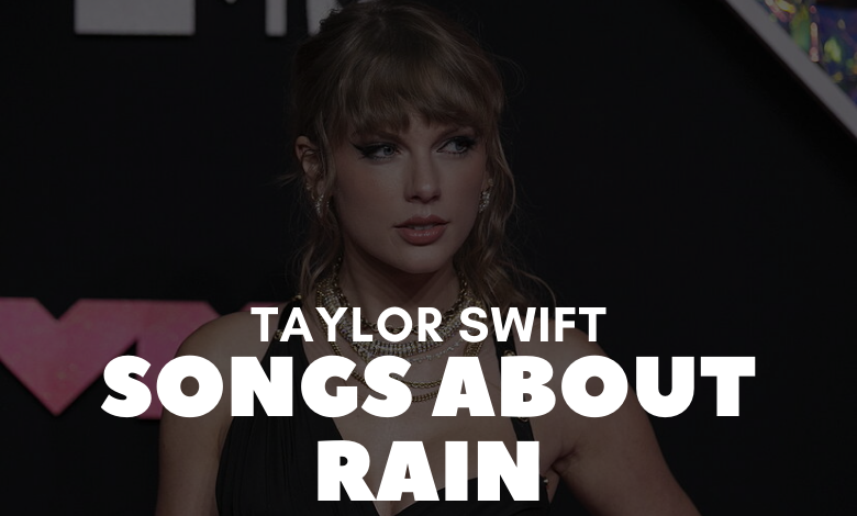 Taylor Swift Songs About Rain